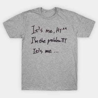 It's Me Hi I'm The Problem It's Me T-Shirt